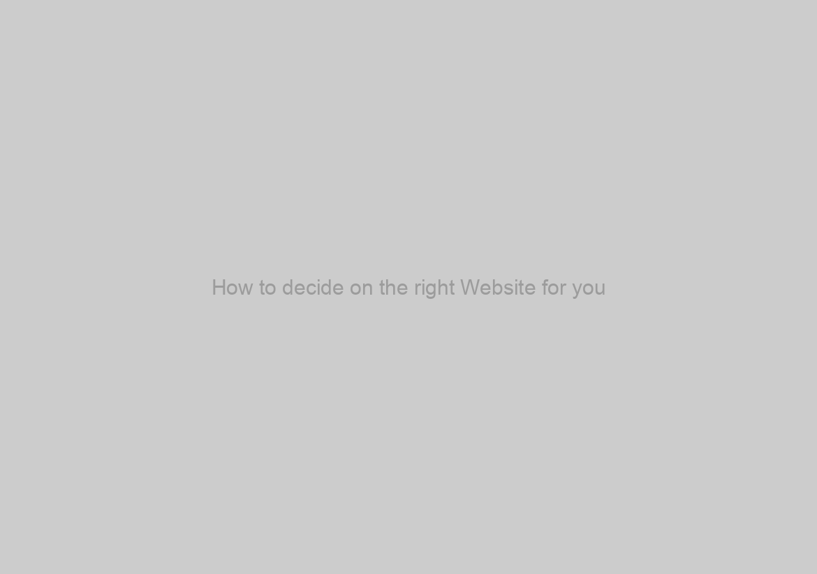 How to decide on the right Website for you